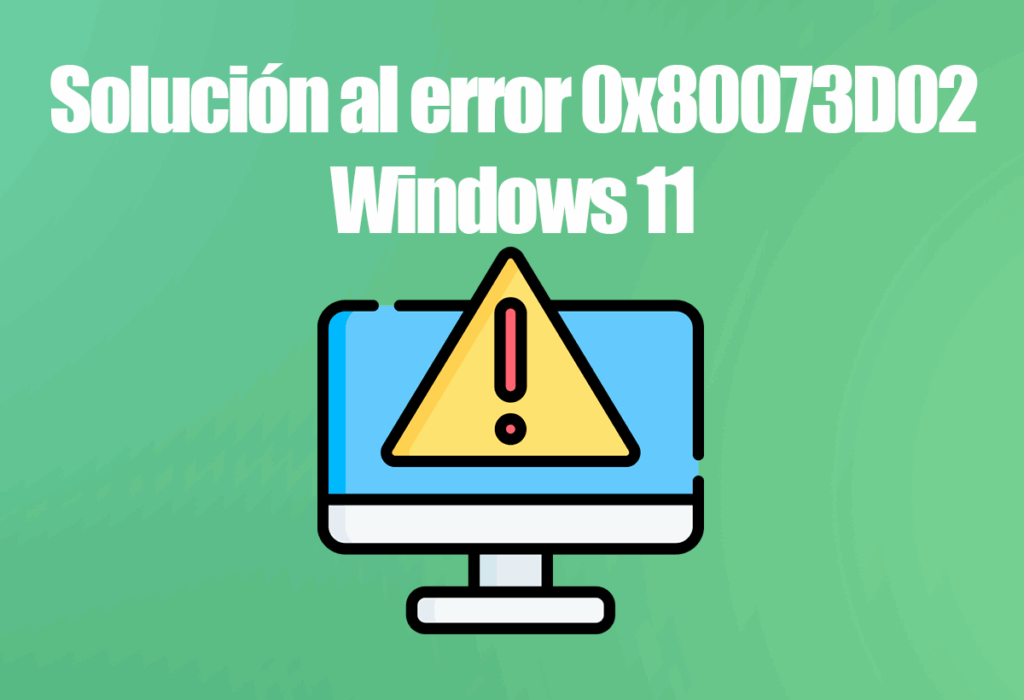 Solución al error 0x80073D02
