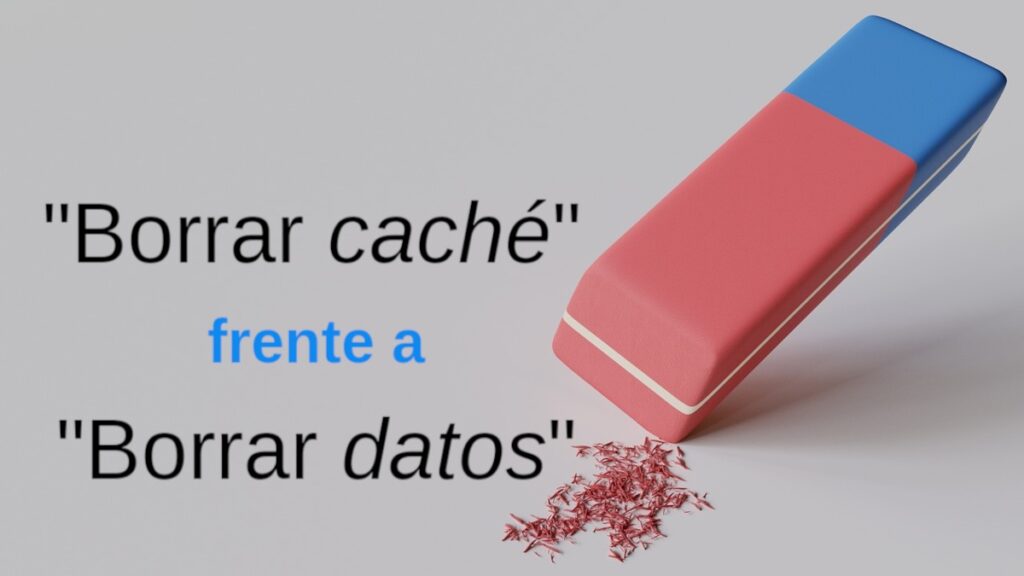 Qué hace realmente Borrar caché frente a Borrar datos
