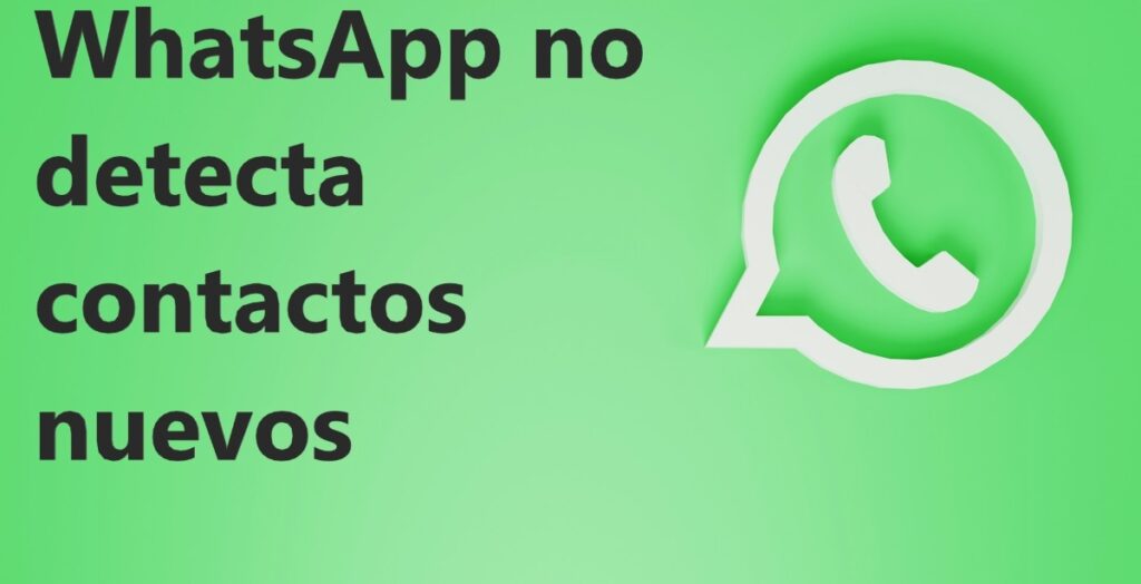 WhatsApp no detecta contactos nuevos